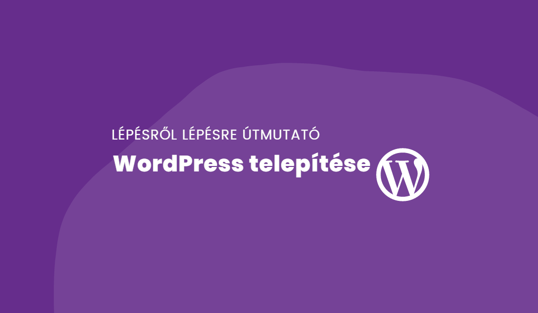 WordPress telepítése egyszerűen | Útmutató 2022